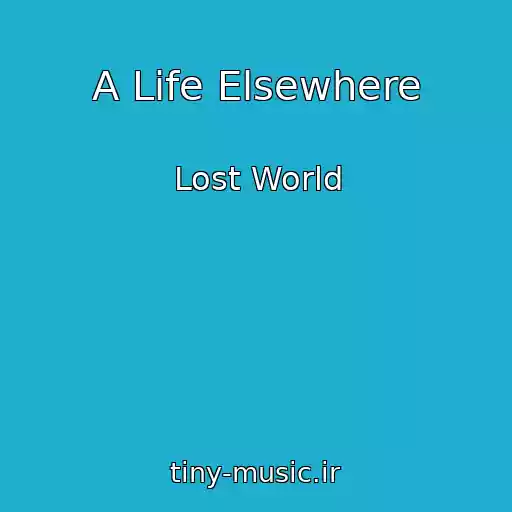 کاور آهنگ A Life Elsewhere از Lost World