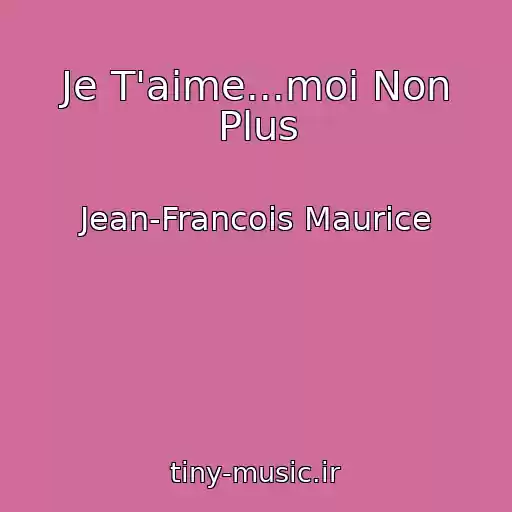 کاور آهنگ Je T'aime...moi Non Plus از Jean-Francois Maurice