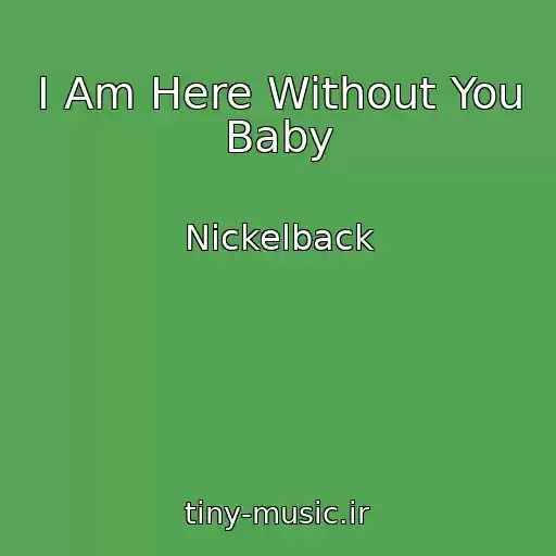 کاور آهنگ I Am Here Without You Baby از Nickelback