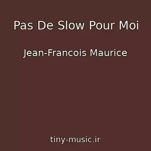کاور آهنگ Pas De Slow Pour Moi از Jean-Francois Maurice