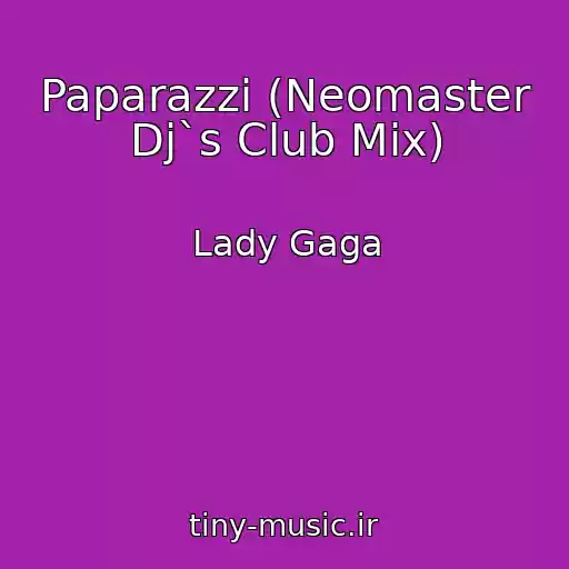 کاور آهنگ Paparazzi (Neomaster Dj`s Club Mix) از Lady Gaga