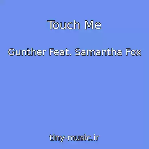 کاور آهنگ Touch Me از Gunther Feat. Samantha Fox