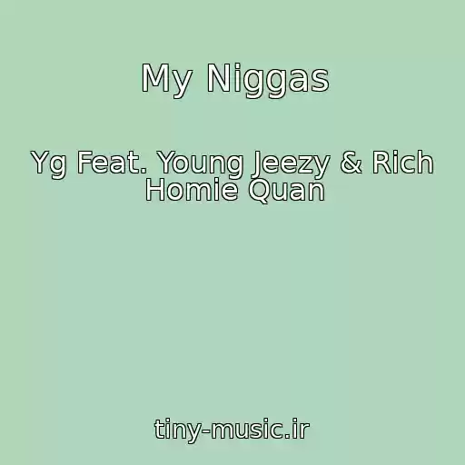 کاور آهنگ My Niggas از Yg Feat. Young Jeezy & Rich Homie Quan