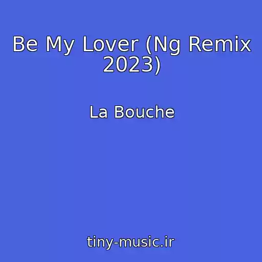 کاور آهنگ Be My Lover (Ng Remix 2023) از La Bouche