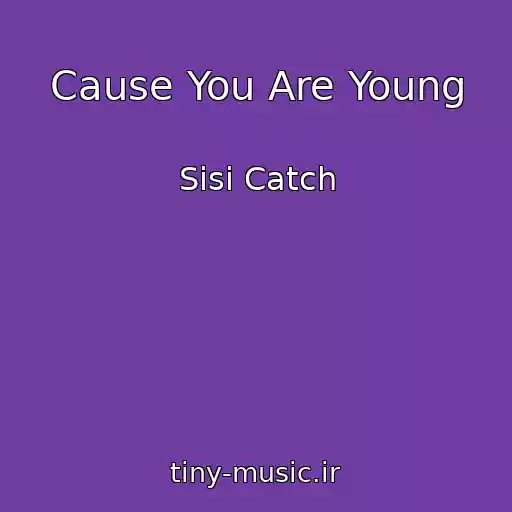 کاور آهنگ Cause You Are Young از Sisi Catch