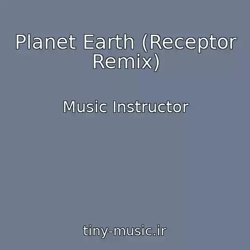 کاور آهنگ Planet Earth (Receptor Remix) از Music Instructor