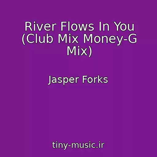 کاور آهنگ River Flows In You (Club Mix Money-G Mix) از Jasper Forks