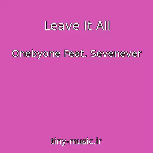 کاور آهنگ Leave It All از Onebyone Feat. Sevenever