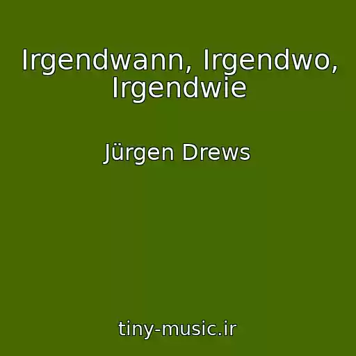 کاور آهنگ Irgendwann, Irgendwo, Irgendwie از Jürgen Drews