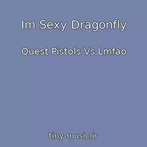کاور آهنگ Im Sexy Dragonfly از Quest Pistols Vs Lmfao