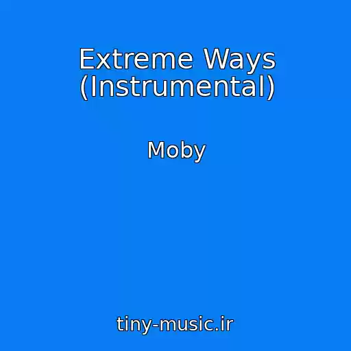 کاور آهنگ Extreme Ways (Instrumental) از Moby