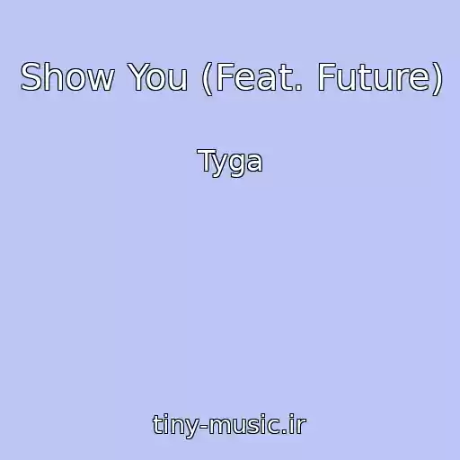 کاور آهنگ Show You (Feat. Future) از Tyga