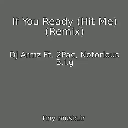 کاور آهنگ If You Ready (Hit Me) (Remix) از Dj Armz Ft. 2Pac, Notorious B.i.g