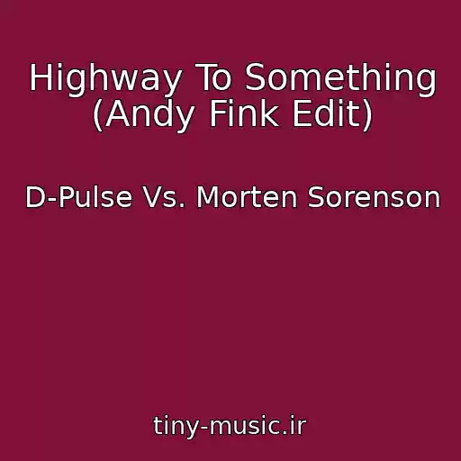 کاور آهنگ Highway To Something (Andy Fink Edit) از D-Pulse Vs. Morten Sorenson