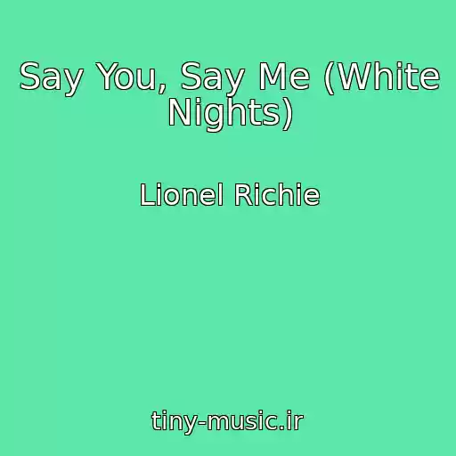 کاور آهنگ Say You, Say Me (White Nights) از Lionel Richie