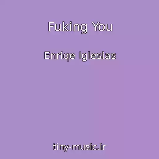 کاور آهنگ Fuking You از Enriqe Iglesias