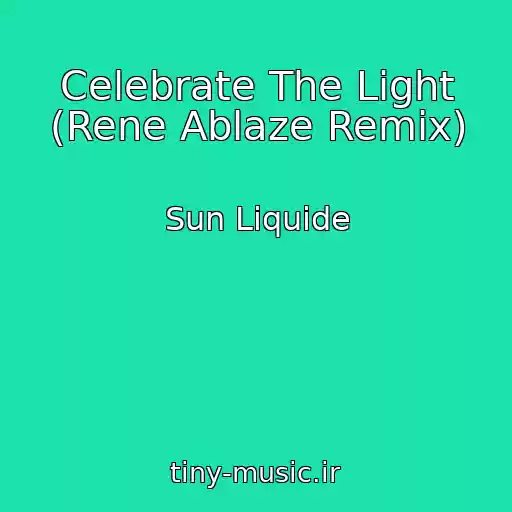 کاور آهنگ Celebrate The Light (Rene Ablaze Remix) از Sun Liquide
