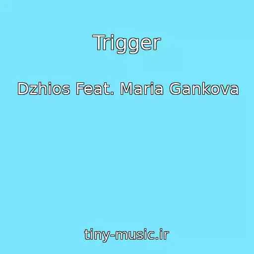 کاور آهنگ Trigger از Dzhios Feat. Maria Gankova