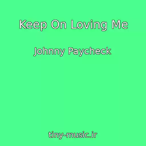 کاور آهنگ Keep On Loving Me از Johnny Paycheck