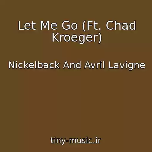 کاور آهنگ Let Me Go (Ft. Chad Kroeger) از Nickelback And Avril Lavigne