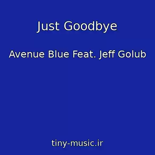 کاور آهنگ Just Goodbye از Avenue Blue Feat. Jeff Golub