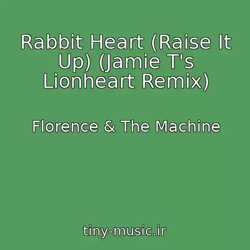 کاور آهنگ Rabbit Heart (Raise It Up) (Jamie T's Lionheart Remix) از Florence & The Machine