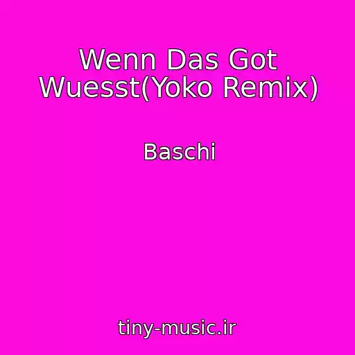 کاور آهنگ Wenn Das Got Wuesst(Yoko Remix) از Baschi