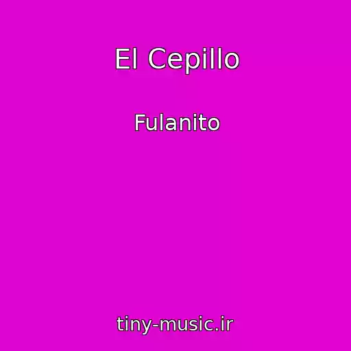 کاور آهنگ El Cepillo از Fulanito