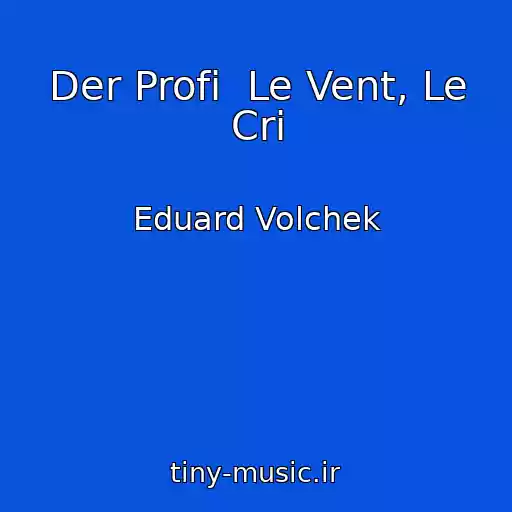 کاور آهنگ Der Profi  Le Vent, Le Cri از Eduard Volchek