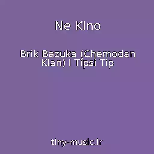 کاور آهنگ Ne Kino از Brik Bazuka (Chemodan Klan) I Tipsi Tip
