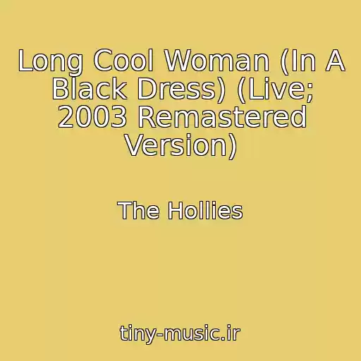 کاور آهنگ Long Cool Woman (In A Black Dress) (Live; 2003 Remastered Version) از The Hollies