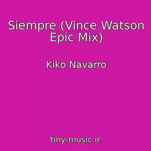 کاور آهنگ Siempre (Vince Watson Epic Mix) از Kiko Navarro
