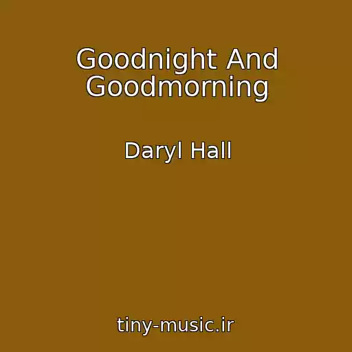 کاور آهنگ Goodnight And Goodmorning از Daryl Hall