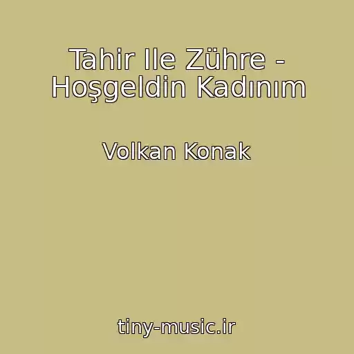 کاور آهنگ Tahir Ile Zühre - Hoşgeldin Kadınım از Volkan Konak
