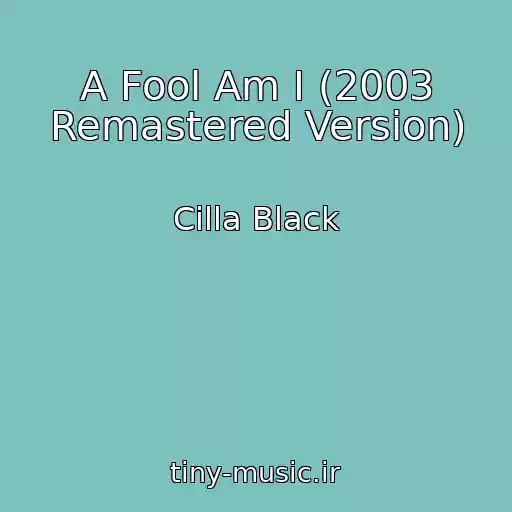کاور آهنگ A Fool Am I (2003 Remastered Version) از Cilla Black