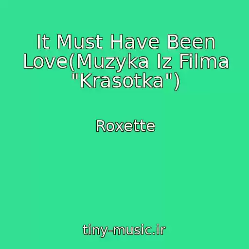 کاور آهنگ It Must Have Been Love(Muzyka Iz Filma "Krasotka") از Roxette