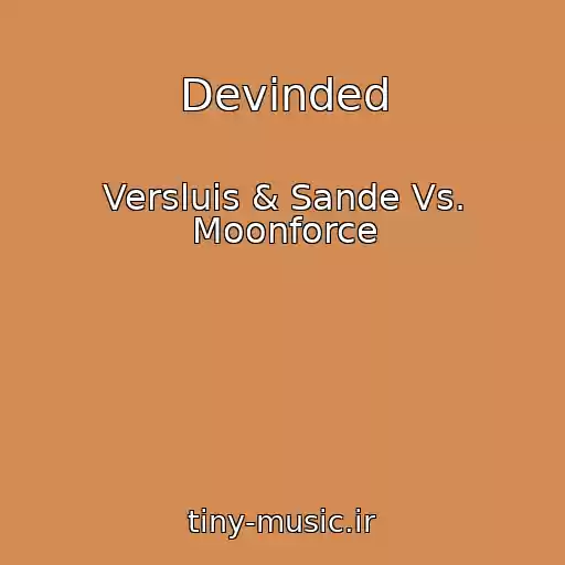 کاور آهنگ Devinded از Versluis & Sande Vs. Moonforce