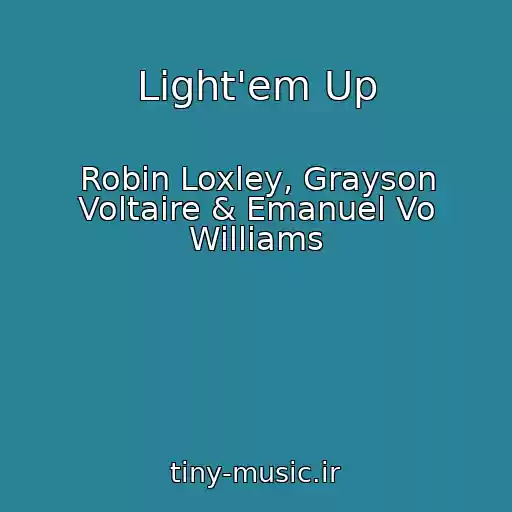 کاور آهنگ Light'em Up از Robin Loxley, Grayson Voltaire & Emanuel Vo Williams