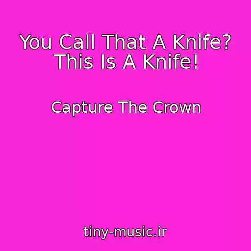 کاور آهنگ You Call That A Knife? This Is A Knife! از Capture The Crown