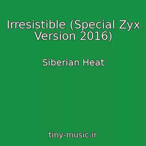 کاور آهنگ Irresistible (Special Zyx Version 2016) از Siberian Heat