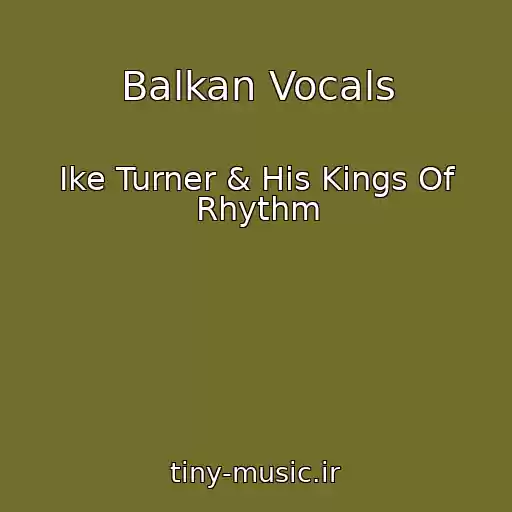 کاور آهنگ Balkan Vocals از Ike Turner & His Kings Of Rhythm