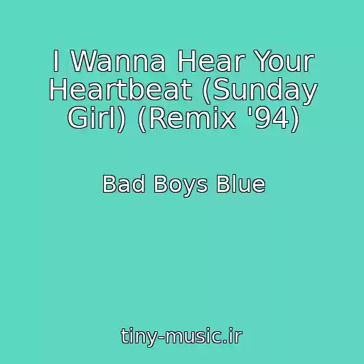 کاور آهنگ I Wanna Hear Your Heartbeat (Sunday Girl) (Remix '94) از Bad Boys Blue