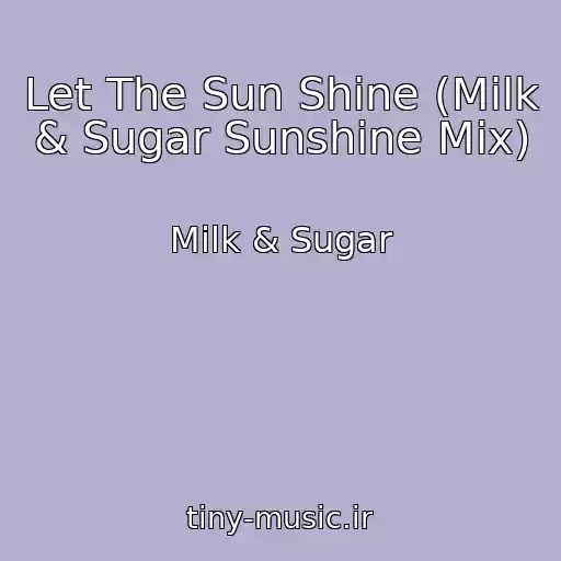کاور آهنگ Let The Sun Shine (Milk & Sugar Sunshine Mix) از Milk & Sugar