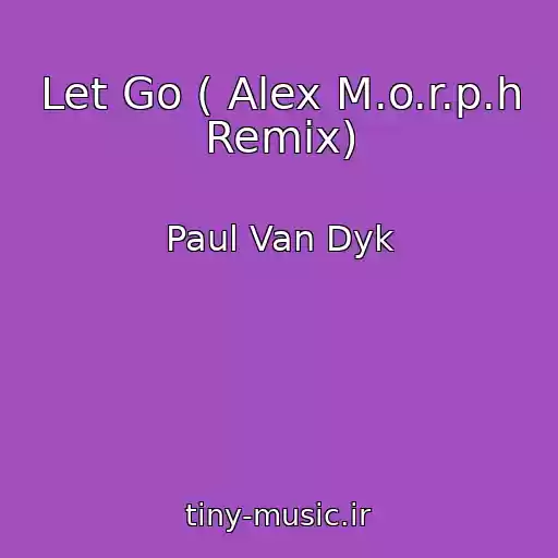 کاور آهنگ Let Go ( Alex M.o.r.p.h Remix) از Paul Van Dyk