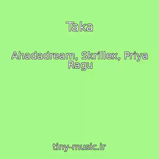 کاور آهنگ Taka از Ahadadream, Skrillex, Priya Ragu
