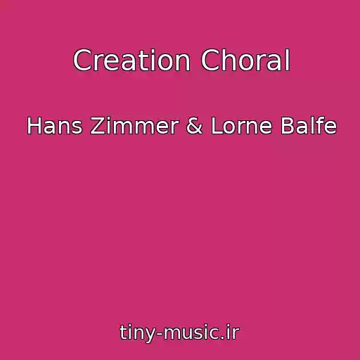 کاور آهنگ Creation Choral از Hans Zimmer & Lorne Balfe