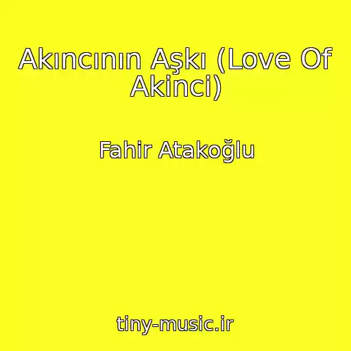 کاور آهنگ Akıncının Aşkı (Love Of Akinci) از Fahir Atakoğlu