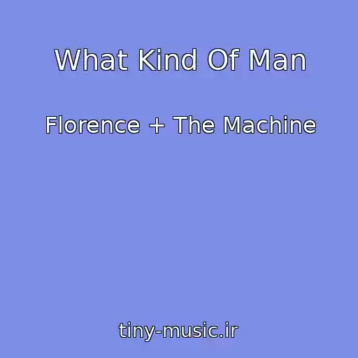 کاور آهنگ What Kind Of Man از Florence + The Machine