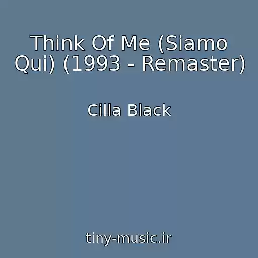 کاور آهنگ Think Of Me (Siamo Qui) (1993 - Remaster) از Cilla Black