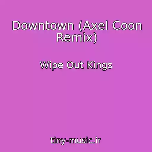 کاور آهنگ Downtown (Axel Coon Remix) از Wipe Out Kings